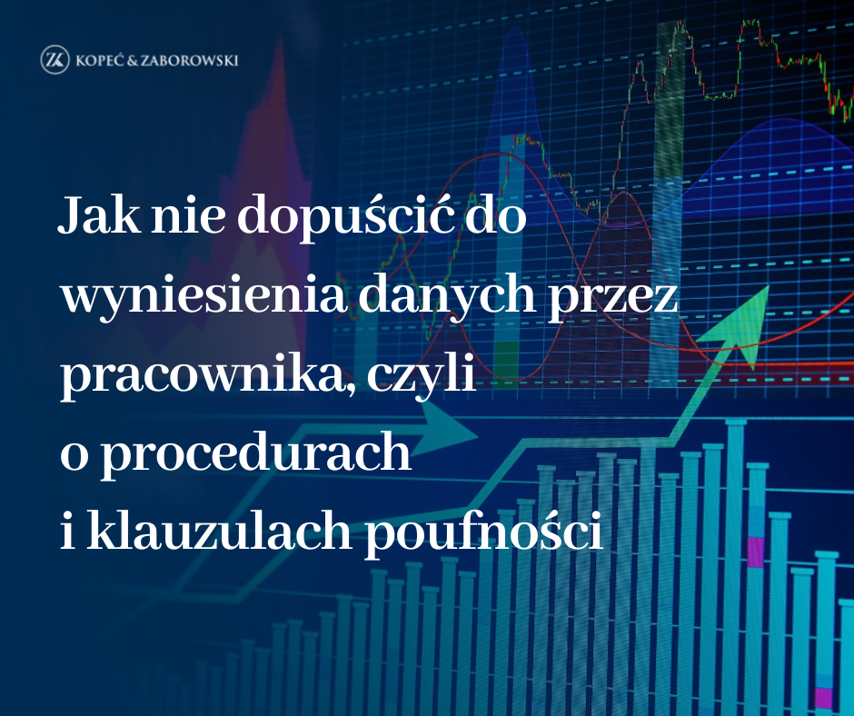 Jak nie dopuścić do wyniesienia danych przez pracownika, czyli o procedurach i klauzulach poufności