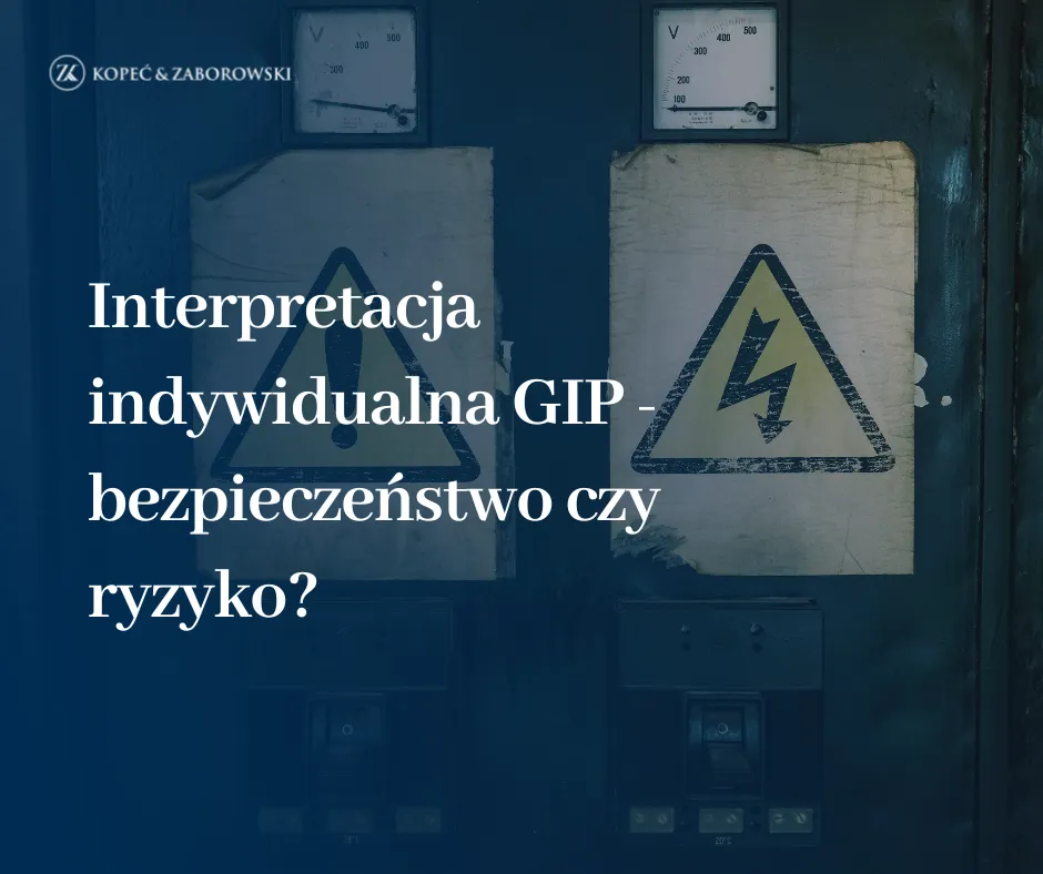 Interpretacja indywidualna GIP – bezpieczeństwo czy ryzyko?