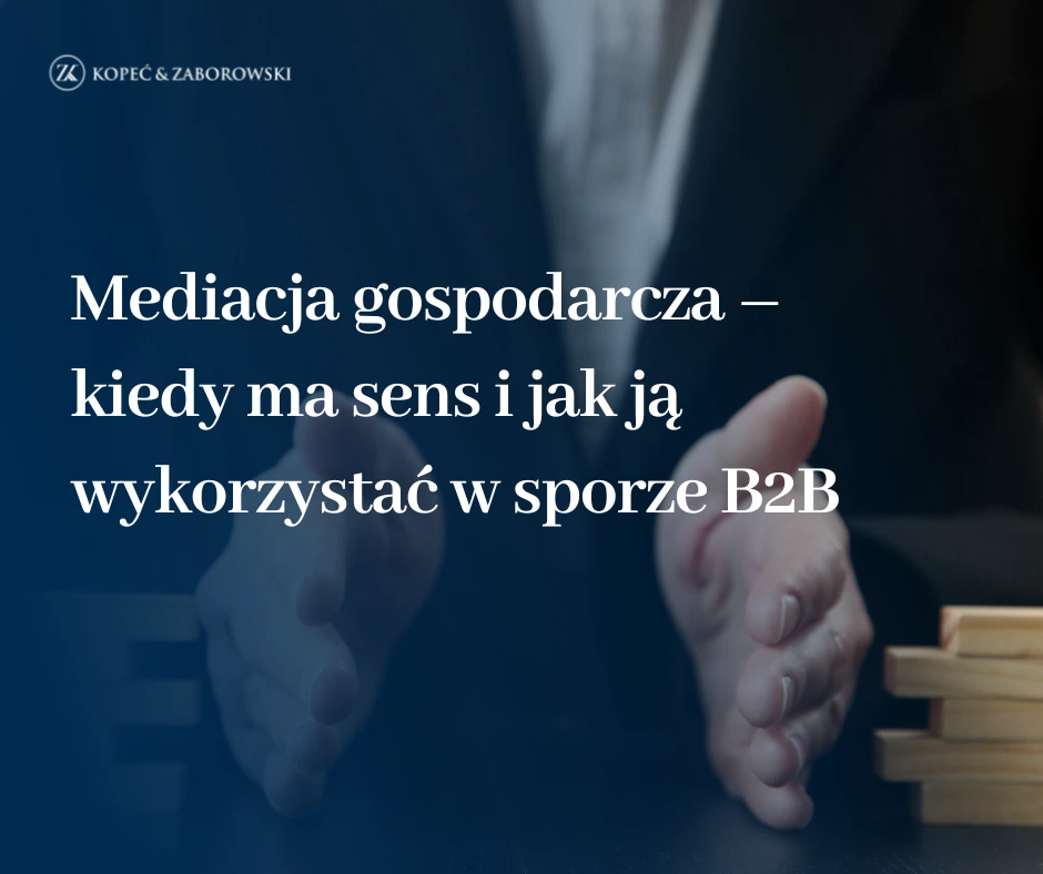 Mediacja gospodarcza – kiedy ma sens i jak ją wykorzystać w sporze B2B