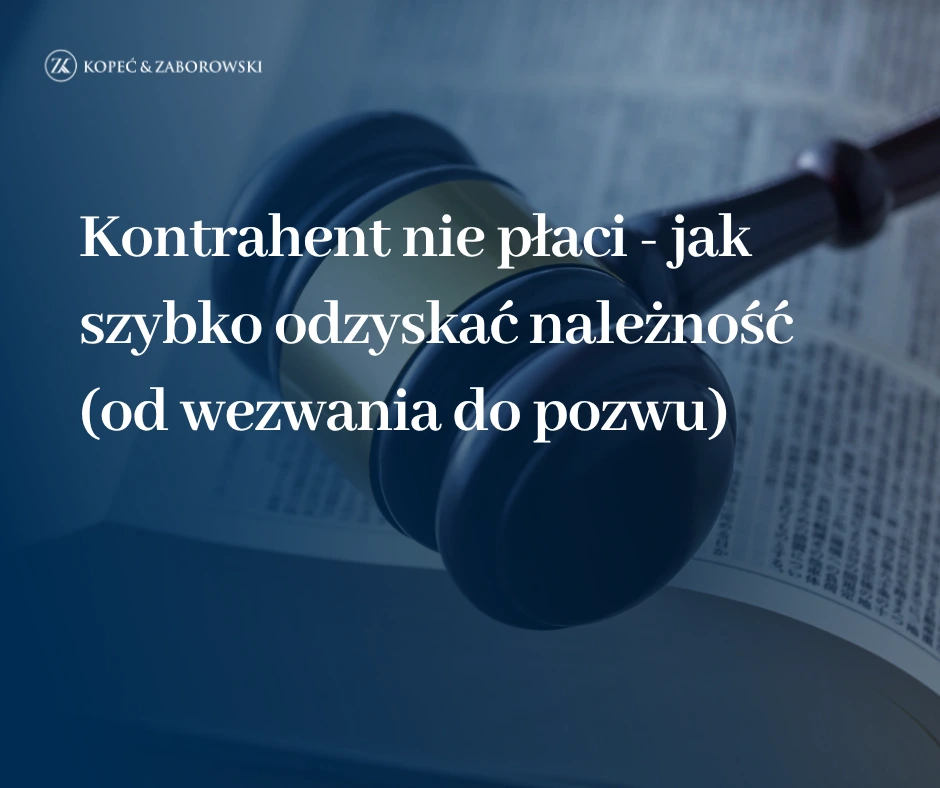 Kontrahent nie płaci – jak gwałtownie odzyskać należność (od wezwania do pozwu)