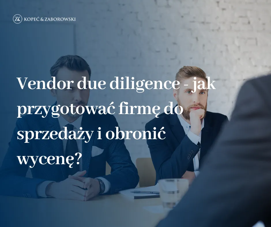 Vendor due diligence – jak przygotować firmę do sprzedaży i obronić wycenę?