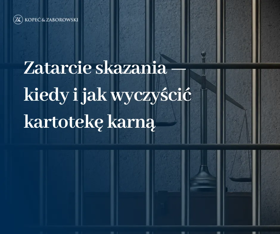 Zatarcie skazania — kiedy i jak wyczyścić kartotekę karną
